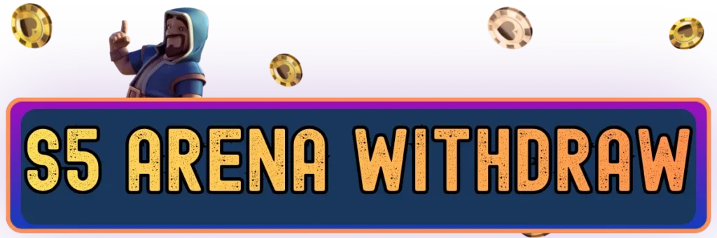 S5 Arena Withdraw